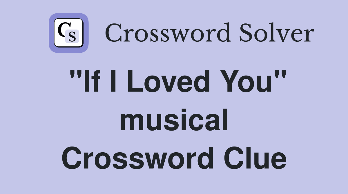 "If I Loved You" musical Crossword Clue Answers Crossword Solver